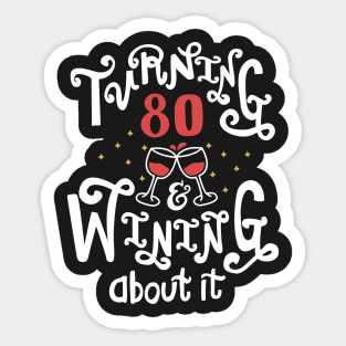 Turning 80 and Wining About It Sticker